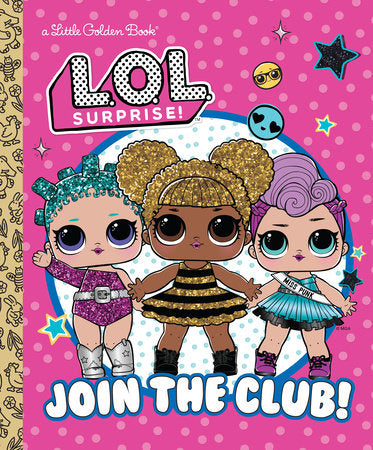 L.O.L. Surprise Join The Club  - Little Golden Book